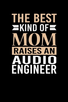 Paperback The Best Kind Of Mom Raises An Audio Engineer: Mother's day Audio Engineer Mom Writing Journal Lined, Diary, Notebook (6 x 9) 120 Page Book