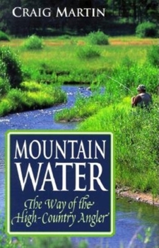 Paperback Mountain Water: The Way of the High-Country Angler Book