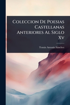 Paperback Coleccion De Poesias Castellanas Anteriores Al Siglo Xv [Spanish] Book