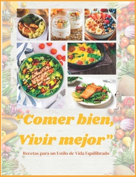 Paperback Comer Bien, Vivir Mejor: Recetas para un Estilo de Vida Equilibrado [Spanish] Book