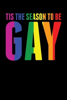 Tis The Season To Be Gay: Christmas Eve Notebook | Gay Xmas Snowman LGBTQ Winter Santa Claus Holiday Pride Season Mini Notepad Gift College Ruled (6"X9")