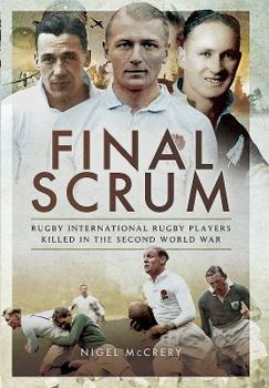 Hardcover Final Scrum: Rugby Internationals Killed in the Second World War Book