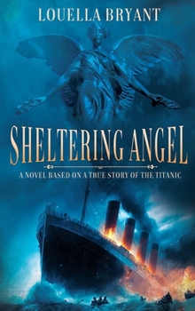 Hardcover Sheltering Angel: A Novel Based on a True Story of the Titanic Book