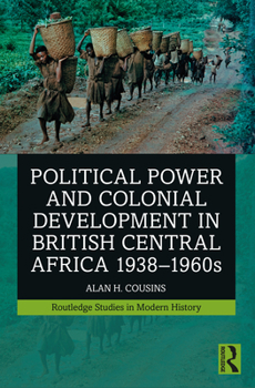 Paperback Political Power and Colonial Development in British Central Africa 1938-1960s Book