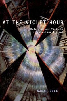 Paperback At the Violet Hour: Modernism and Violence in England and Ireland Book