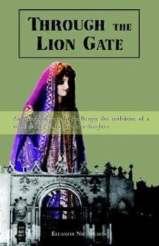 Paperback Through the Lion Gate: An American woman challenges the traditions of a veiled society and discovers a daughter Book