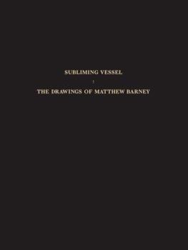 Hardcover Subliming Vessel: The Drawings of Matthew Barney Book