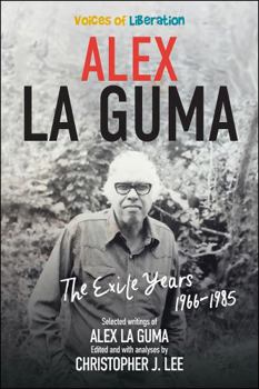 Alex La Guma: The Exile Years, 1966-1985