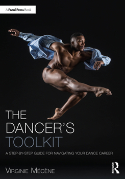 Paperback The Dancer's Toolkit: A Step-By-Step Guide for Navigating Your Dance Career Book