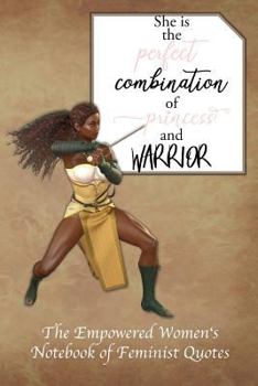 Paperback She Is the Perfect Combination of Princess and Warrior: Empowered Women's Book of Feminist Quotes Book