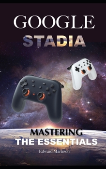 Paperback Google Stadia: Mastering the Essentials Book