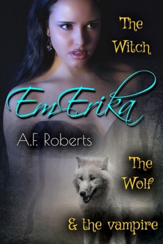 Paperback Em-Erika: The Witch, The Wolf & The Vampire Book