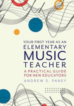 Paperback Your First Year as an Elementary Music Teacher: A Practical Guide for New Educators Book