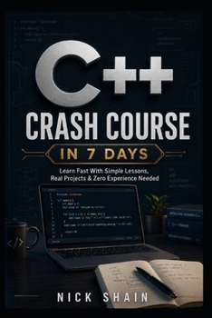 Paperback C++ Crash Course in 7 Days: Learn Fast With Simple Lessons, Real Projects & Zero Experience Needed Book