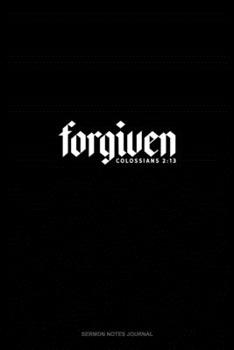 Forgiven - Colossians 2:13: Sermon Notes Journal