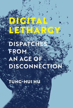 Hardcover Digital Lethargy: Dispatches from an Age of Disconnection Book