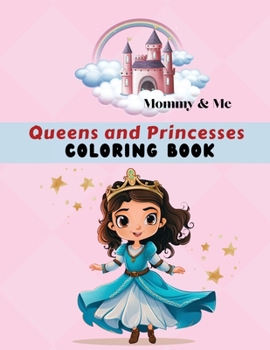 Paperback Mommy & Me Queens and Princesses Coloring Book: Fun activity for parents, grandparents & children, Ages 4 - 8, 50 coloring pages Book