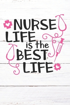 Paperback Nurse Life Is The Best Life: Nurse Journal / Notebook / Diary - Funny Quote Nurse Gift for School, Work, Birthday, or Christmas Book