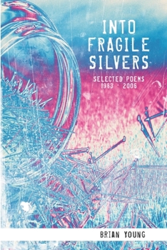 Paperback Into Fragile Silvers: Selected Poems 1983 - 2006 Book