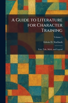 Paperback A Guide to Literature for Character Training: Fairy Tale, Myth, and Legend Book