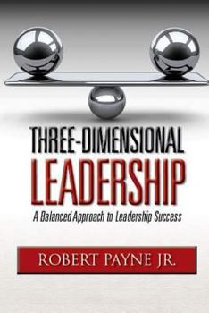 Paperback Three-Dimensional Leadership: A Balanced Approach to Leadership Success Book