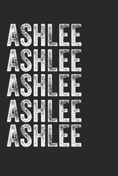 Paperback Name ASHLEE Journal Customized Gift For ASHLEE A beautiful personalized: Lined Notebook / Journal Gift, Notebook for ASHLEE,120 Pages, 6 x 9 inches, G Book