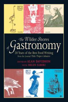 Hardcover The Wilder Shores of Gastronomy: Twenty Years of Food Writing Book
