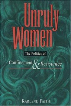 Unruly Women: The Politics of Confinement and Resistance