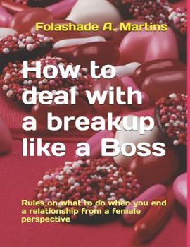 Paperback How to Deal with a Breakup Like a Boss: Rules on What to Do When You End a Relationship from a Female Perspective Book