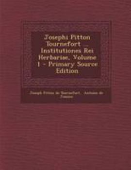 Paperback Josephi Pitton Tournefort ... Institutiones Rei Herbariae, Volume 1 [Latin] Book