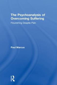 Hardcover The Psychoanalysis of Overcoming Suffering: Flourishing Despite Pain Book