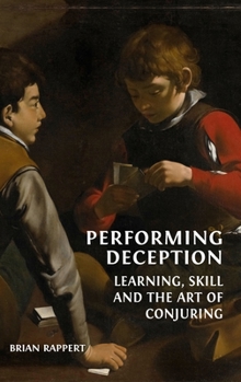 Hardcover Performing Deception: Learning, Skill and the Art of Conjuring Book