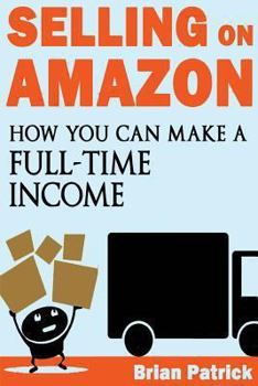 Paperback Selling on Amazon: How You Can Make A Full-Time Income Selling On Amazon Book