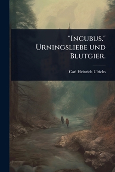 Incubus. Urningsliebe Und Blutgier.