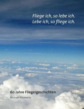 Paperback Fliege ich, so lebe ich. Lebe ich, so fliege ich.: 60 Jahre Fliegergeschichten [German] Book