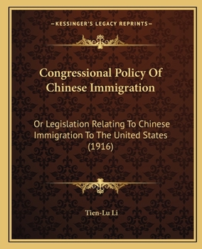 Paperback Congressional Policy Of Chinese Immigration: Or Legislation Relating To Chinese Immigration To The United States (1916) Book