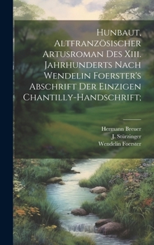 Hardcover Hunbaut, Altfranzösischer Artusroman Des Xiii. Jahrhunderts Nach Wendelin Foerster's Abschrift Der Einzigen Chantilly-handschrift; [German] Book