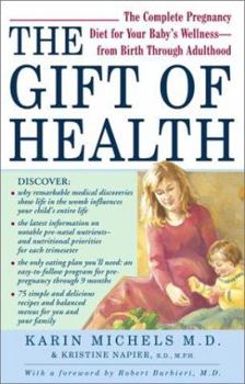 Paperback The Gift of Health: The Complete Pregnancy Diet for Your Baby's Wellness--From Birth Through Adulthood Book