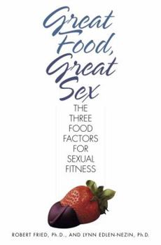 Hardcover Great Food, Great Sex: The Three Food Factors for Sexual Fitness Book