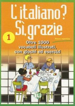 Paperback L'Italiano? Si, Grazie: Oltre 1000 Vocaboli Illustrati, Con Gioche Ed Esercizi [Italian] Book