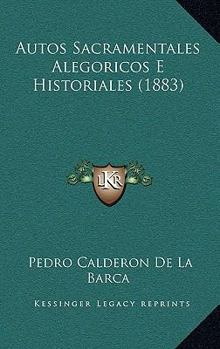 Paperback Autos Sacramentales Alegoricos E Historiales (1883) [Spanish] Book