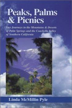 Paperback Peaks, Palms & Picnics: Day Journeys in the Mountains & Deserts of Palm Springs and the Coachella Valley of Southern California Book