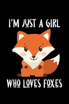 Paperback I'm Just a Girl Who Loves Foxes: Foxes Notebook - Cute Gift for Girls and Women (120 Lined Pages, 6" x 9") Book