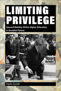 Paperback Limiting Privilege: Upward Mobility Within Higher Education in Socialist Poland Book