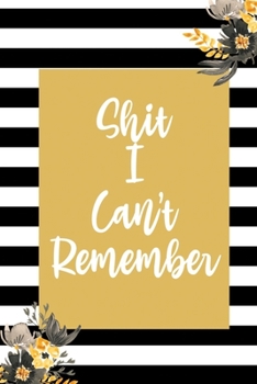 Paperback Shit I Can't Remember: Password Logbook to Store Usernames & Passwords - Alphabetical Internet Password Organizer - Login and Private Informa Book