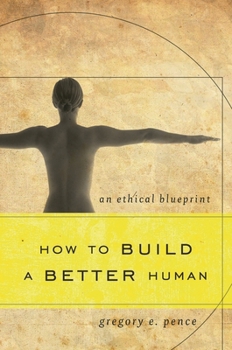 Hardcover How to Build a Better Human: An Ethical Blueprint Book