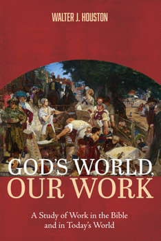 God's World, Our Work: A Study of Work in the Bible and in Today's World