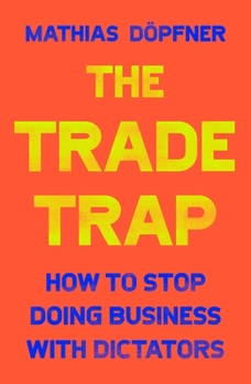 Hardcover The Trade Trap: How to Stop Doing Business with Dictators Book