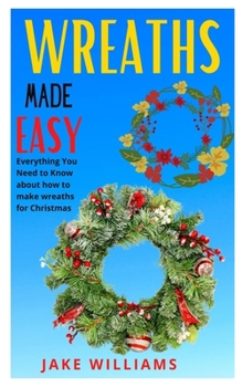 Paperback Wreaths Made Easy: Everything you need to know about how to make wreaths for christmas Book