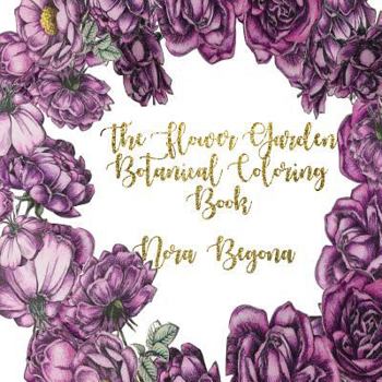 Paperback The Flower Garden: Botanical Coloring Book